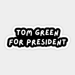 Tom Green for President Sticker